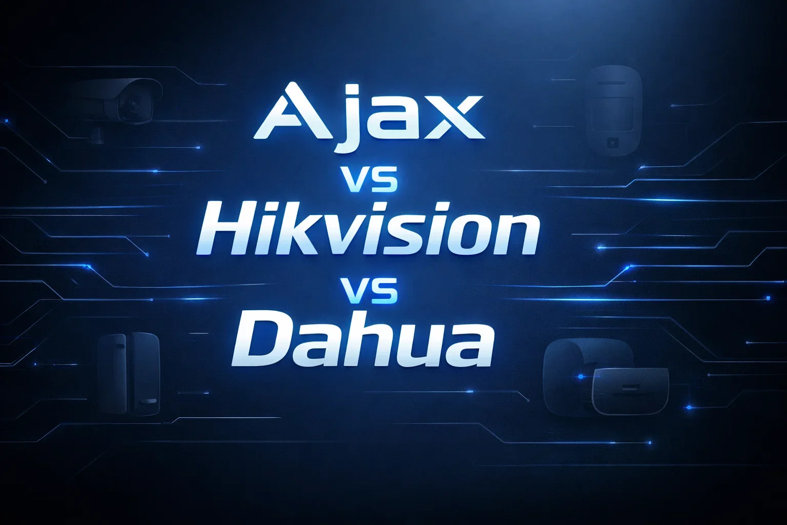 Ajax vs Hikvision vs Dahua: что выбрать для умного дома